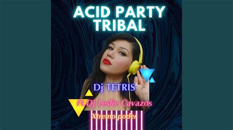 Acid Party Tribal Feat Dj Tetris And Xtremo Poder Youtube