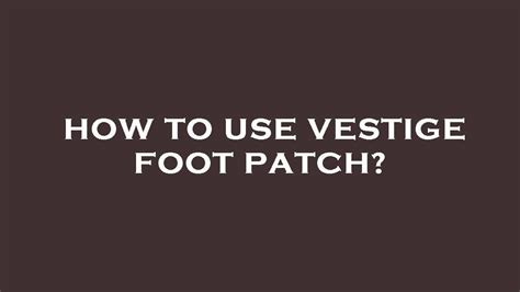 How To Use Vestige Foot Patch Youtube