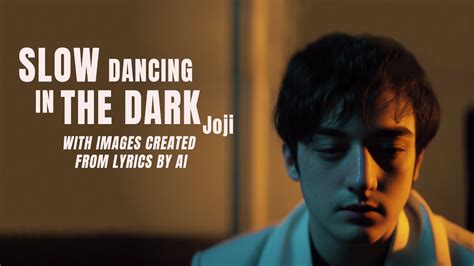 Joji Slow Dancing In The Dark With Images Created From Lyrics By Ai