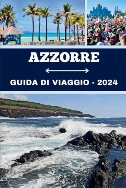 AZZORRE GUIDA DI Viaggio 2024 La Tua Guida Definitiva Ad Avventura