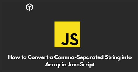 How To Convert A Comma Separated String Into Array In Javascript