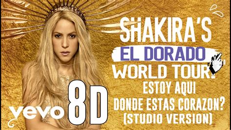 8D AUDIO Shakira Estoy Aquí Donde Estas Corazón El Dorado World