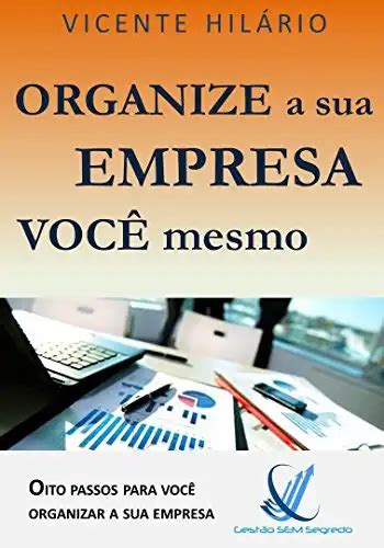 Organize A Sua Empresa Voc Mesmo Oito Passos Para Voc Organizar A