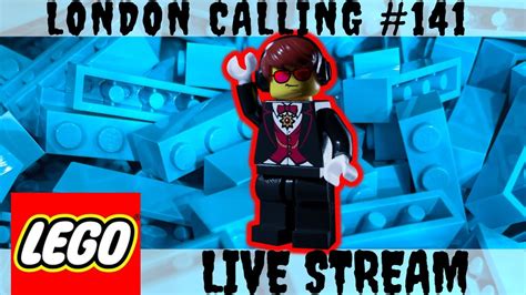 LONDON CALLING 141 FRIDAY NIGHT LEGO LIVE STREAM YouTube