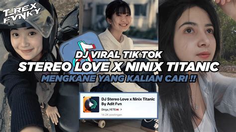 Dj Stereo Love X Ninix Titanic Viral Tik Tok Terbaru Slowed