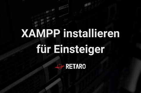 XAMPP Installieren Auf Windows Linux Und Mac Retaro Group