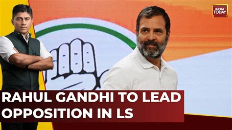 Congress Leader Rahul Gandhi Will Lead Opposition In Lok Sabha