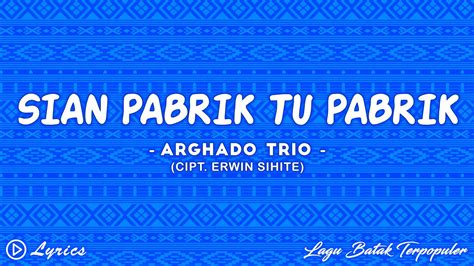 Sian Pabrik Tu Pabrik Arghado Trio Lirik Lagu Batak Youtube