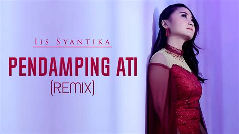 DJ PENDAMPING ATI Iis Syantika Remix By DJ Suhadi Official YouTube