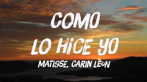 Como Lo Hice Yo Matisse Carin Leon Lyrics Youtube