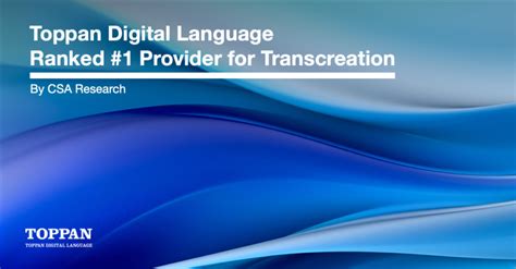 Toppan Digital Language Ranked 1 Provider For Transcreation By Csa Research