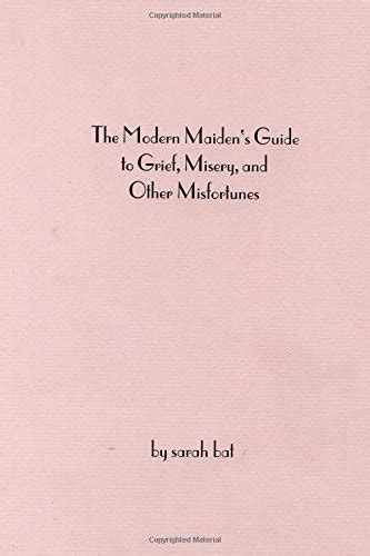 The Modern Maiden S Guide To Grief Misery And Other Misfortunes By Sarah Bat Goodreads