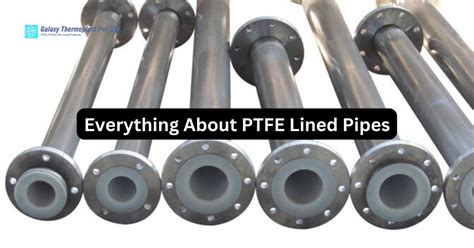 Everything About Ptfe Lined Pipes Galaxy Thermoplast Blog