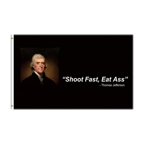 3x5Ft Thomas Jefferson Shoot Fast Eat Ass Funny Quote Flag Banner For