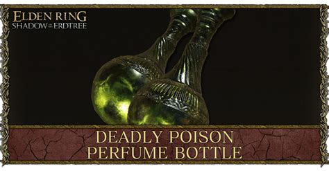 Deadly Poison Perfume Bottle Location Stats And Scaling Elden Ring Shadow Of The Erdtree｜game8