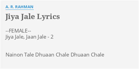 "JIYA JALE" LYRICS by A. R. RAHMAN: --FEMALE-- Jiya Jale, Jaan...