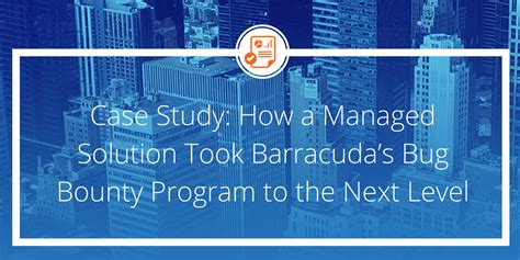 Case Study Barracuda S Fully Managed Bug Bounty Program Bugcrowd