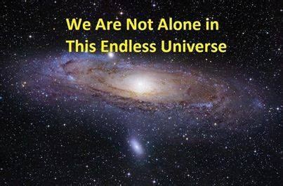 We Are Not Alone In This Endless Universe Enlightment Physics