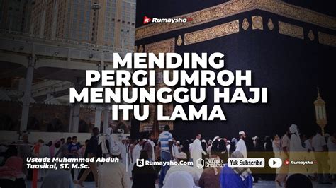 Berangkat Haji Saat Ini Butuh Menunggu Lama Makanya Umrah Aja Yuk