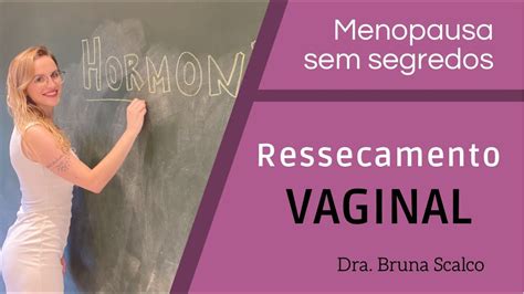 Ressecamento Vaginal Como Tratar A Vagina Seca Na Menopausa YouTube