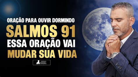 SALMO 91 PARA OUVIR DORMINDO ESSA ORAÇÃO VAI MUDAR A SUA VIDA