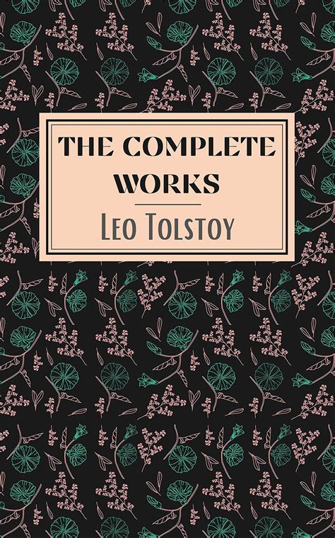 Leo Tolstoy The Complete Novels And Novellas The Greatest Writers Of All Time 5