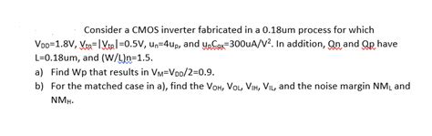 Solved Consider A CMOS Inverter Fabricated In A 0 18um Chegg