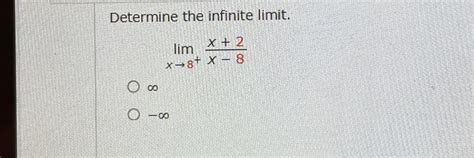 Solved Determine The Infinite Limit Limx→8 X 2x 8∞ ∞