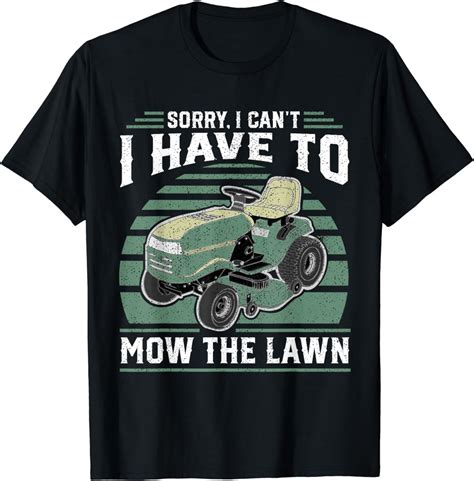 Sorry I Cant I Have To Mow The Lawn Funny Riding Mower Dad T Shirt