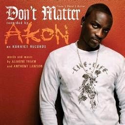 Don T Matter Song Lyrics And Music By Akon Arranged By Bisik Ibin Fsf