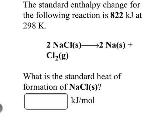 SOLVED The Standard Enthalpy Change For The Following Reaction Is 822