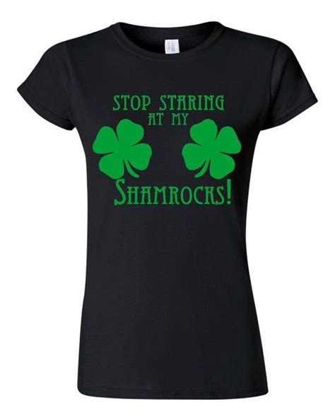 Stop Staring At My Shamrocks T Shirt Fun Shirt Ideas St Patricks