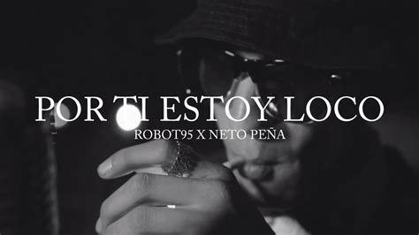 Robot Ft Neto Pe A Por Ti Estoy Loco Video Oficial Youtube