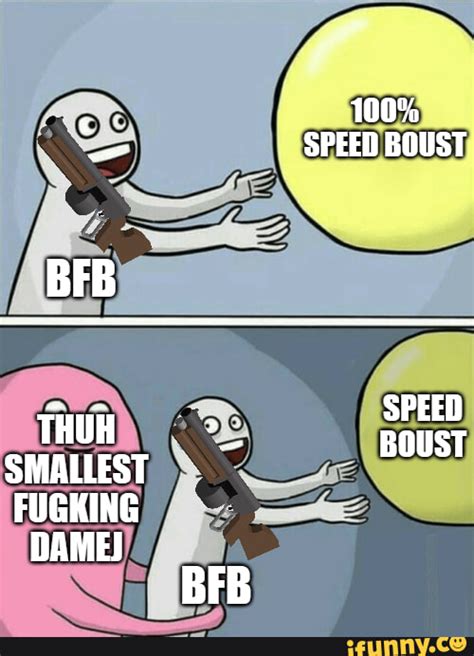 BFB SMALLEST FUGKING DAME) BFB 100% SPEED BOUST SPEED BOUST - iFunny