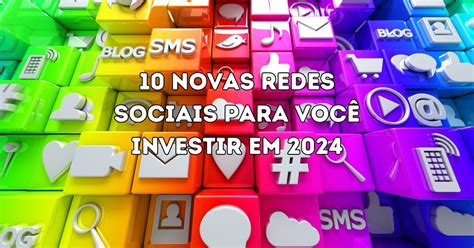 10 Novas Redes Sociais Para Você Investir Em 2024