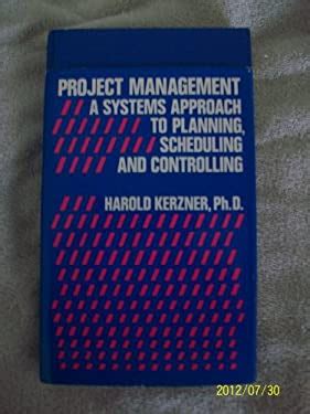 Project Management A Systems Approach To Planning Scheduling And