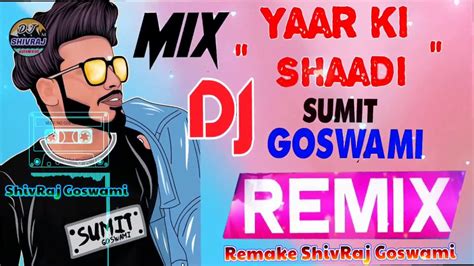 Aaj Mere Yaar Ki Sadi Mane Koi Roke Na Dj Remix Sumit Goswami High