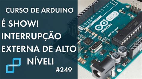 A MELHOR FORMA DE PROGRAMAR INTERRUPÇÃO EXTERNA Curso de Arduino