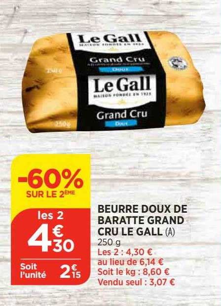 Promo Beurre Doux De Baratte Grand Cru Le Gall 60 Sur Le 2ème chez