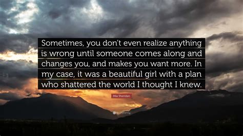 Mia Sheridan Quote: “Sometimes, you don’t even realize anything is