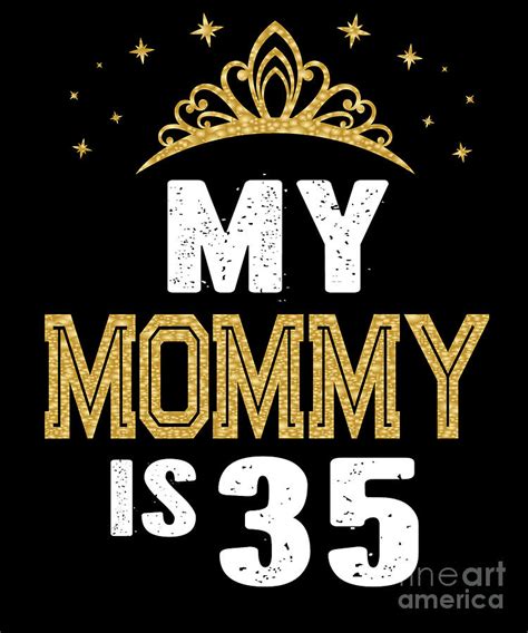 My Mommy Is 35 Years Old 35th Moms Birthday T For Her Graphic Digital Art By Art Grabitees