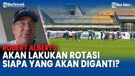 Robert Alberts Akan Rotasi Pemain Di Laga Persib Bandung Vs Persebaya