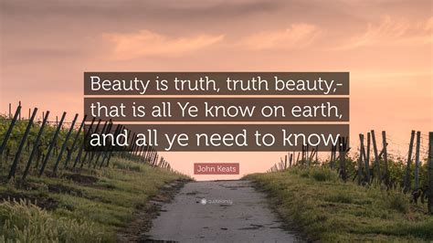 John Keats Quote Beauty Is Truth Truth Beauty That Is All Ye Know