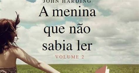 Bebendo Livros A Menina Que N O Sabia Ler Vol John Harding