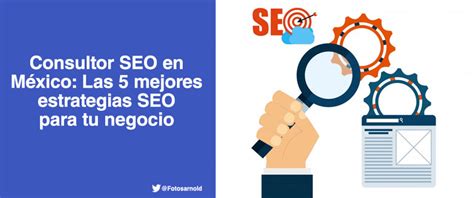 Consultor Seo En M Xico Las Mejores Estrategias Seo Para Tu Negocio