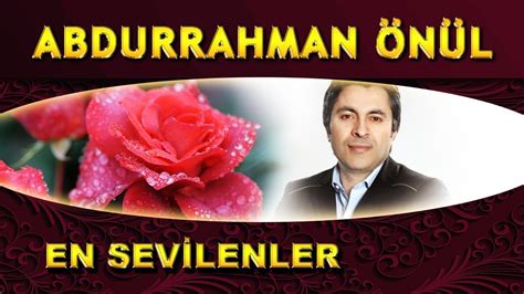 ABDURRAHMAN ÖNÜL ÜN EN SEVİLEN UNUTULMAZ İLAHİLERİ BURADA YouTube