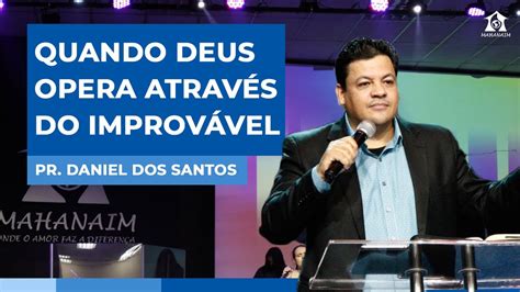 QUANDO DEUS OPERA ATRAVÉS DO IMPROVÁVEL Pr Daniel dos Santos