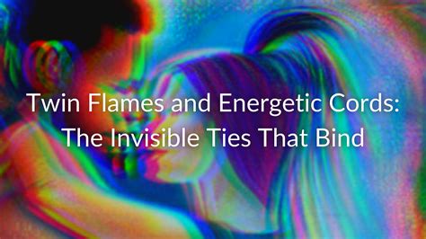 Twin Flames And Energetic Cords The Invisible Ties That Bind