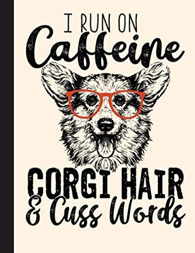 I Run On Caffeine Corgi Hair Cuss Words Notebook Blank Lined Journal