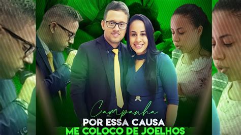 POR ESSA CAUSA ME COLOCO DE JOELHOS 1º DIA DA CAMPANHA YouTube